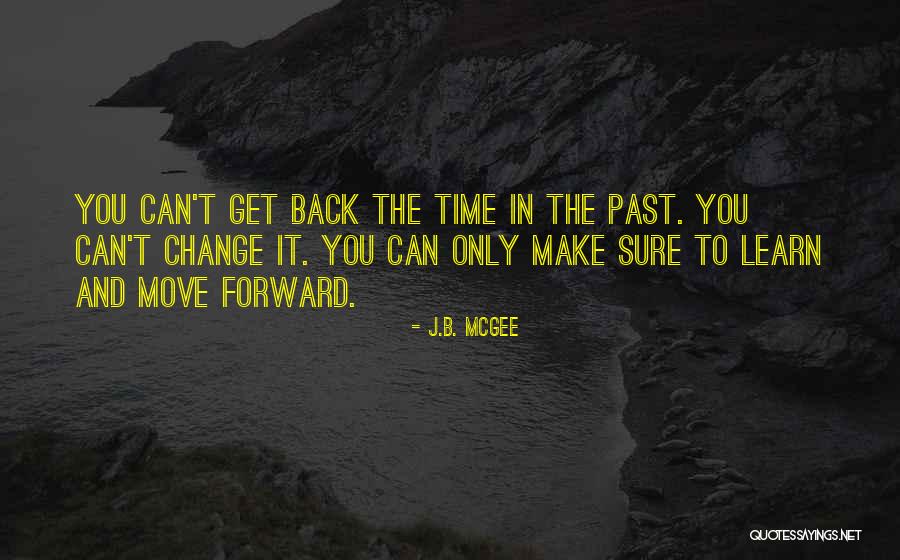 You Can't Move Forward Quotes By J.B. McGee