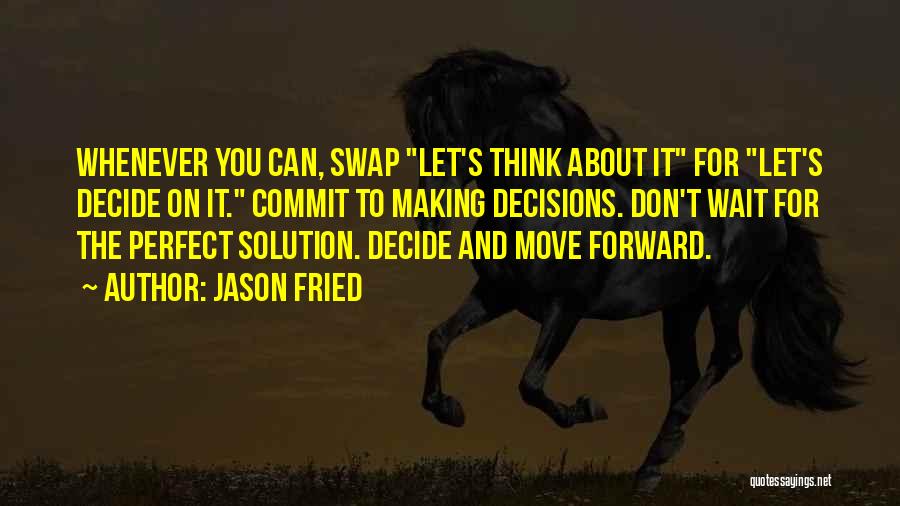 You Can't Move Forward Quotes By Jason Fried