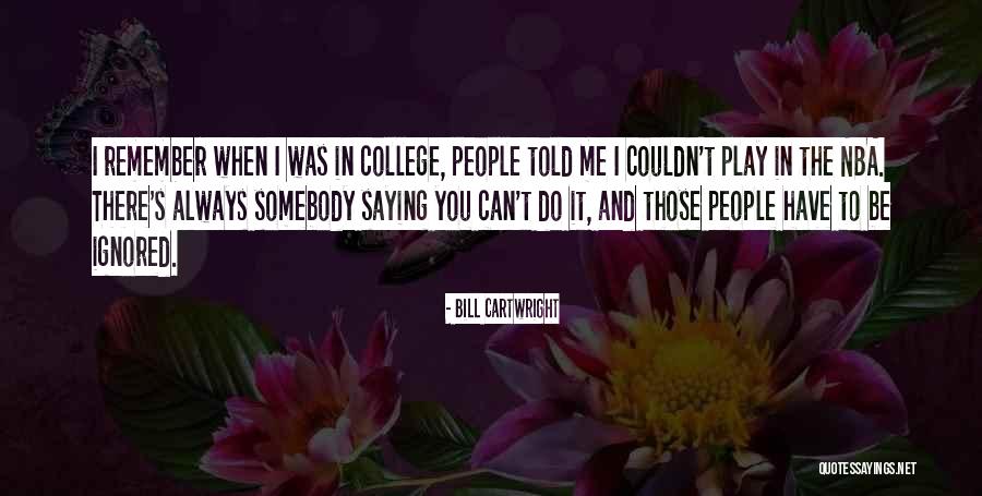 You Can't Play Me Quotes By Bill Cartwright You Can't Play Me Quotes By Bill Cartwright