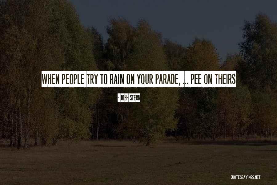 You Cant Rain On My Parade Quotes By Josh Stern You Cant Rain On My Parade Quotes By Josh Stern