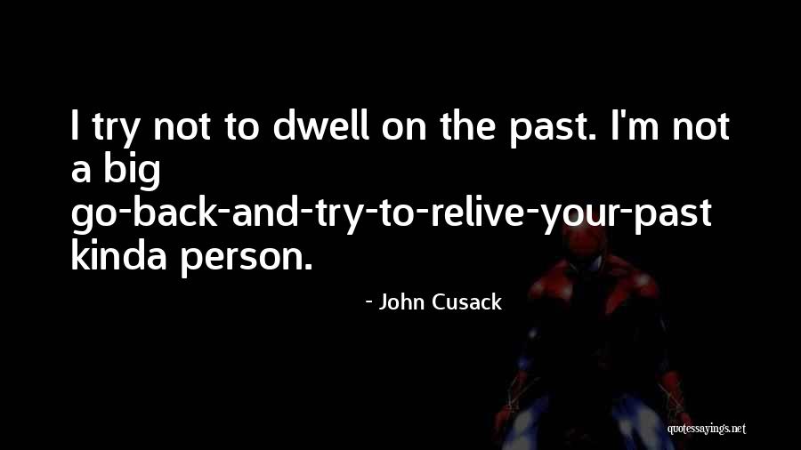 You Can't Relive The Past Quotes By John Cusack You Can't Relive The Past Quotes By John Cusack