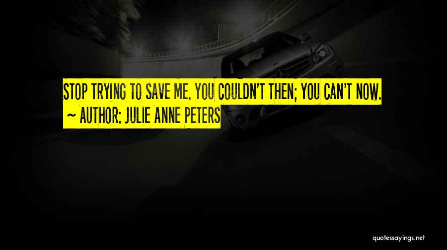 You Can't Save Me Quotes By Julie Anne Peters