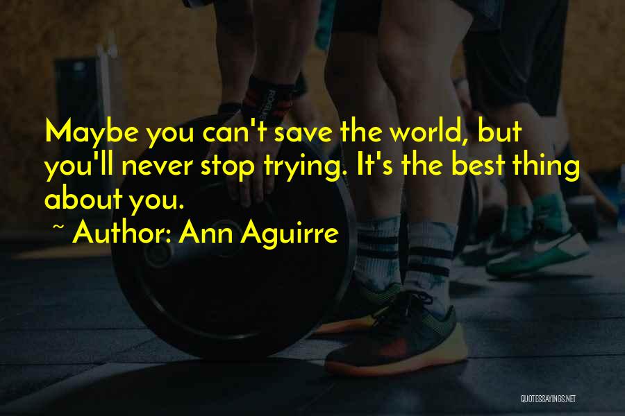 You Can't Save The World Quotes By Ann Aguirre