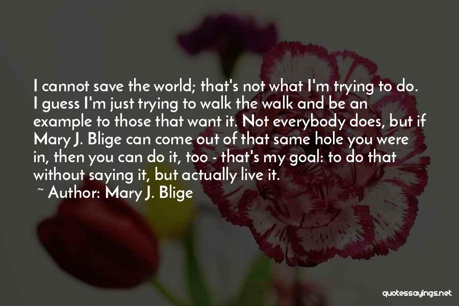 You Can't Save The World Quotes By Mary J. Blige