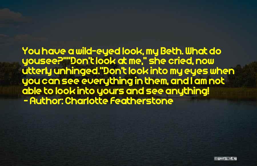 You Can't See My Eyes Quotes By Charlotte Featherstone