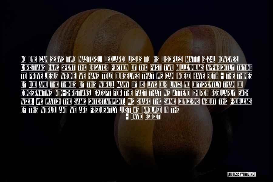 You Cant Serve Two Masters Quotes By David Bercot You Cant Serve Two Masters Quotes By David Bercot