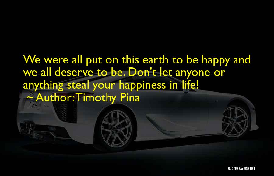 You Can't Steal My Happiness Quotes By Timothy Pina