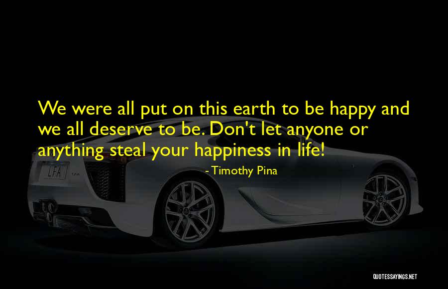 You Can't Steal My Happiness Quotes By Timothy Pina