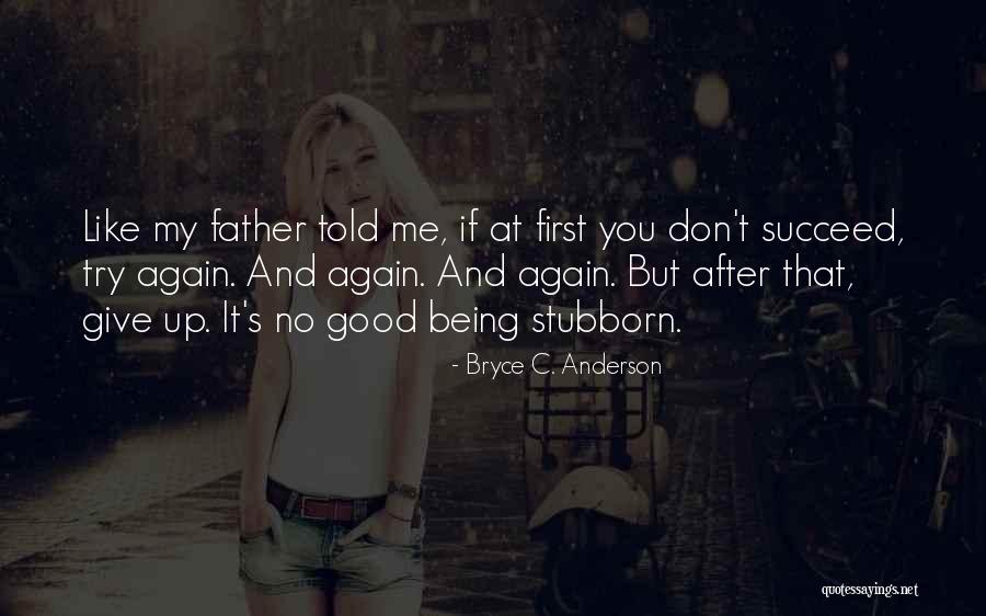 You Can't Succeed If You Don't Try Quotes By Bryce C. Anderson You Can't Succeed If You Don't Try Quotes By Bryce C. Anderson