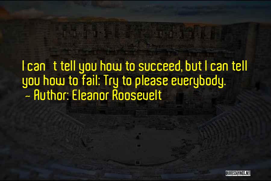 You Can't Succeed Quotes By Eleanor Roosevelt