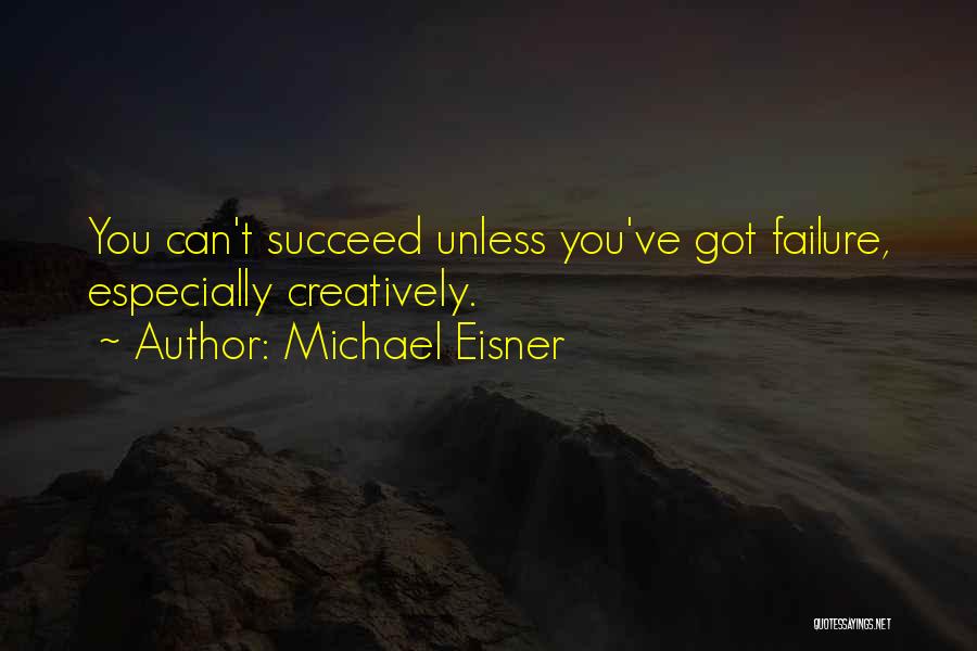 You Can't Succeed Quotes By Michael Eisner