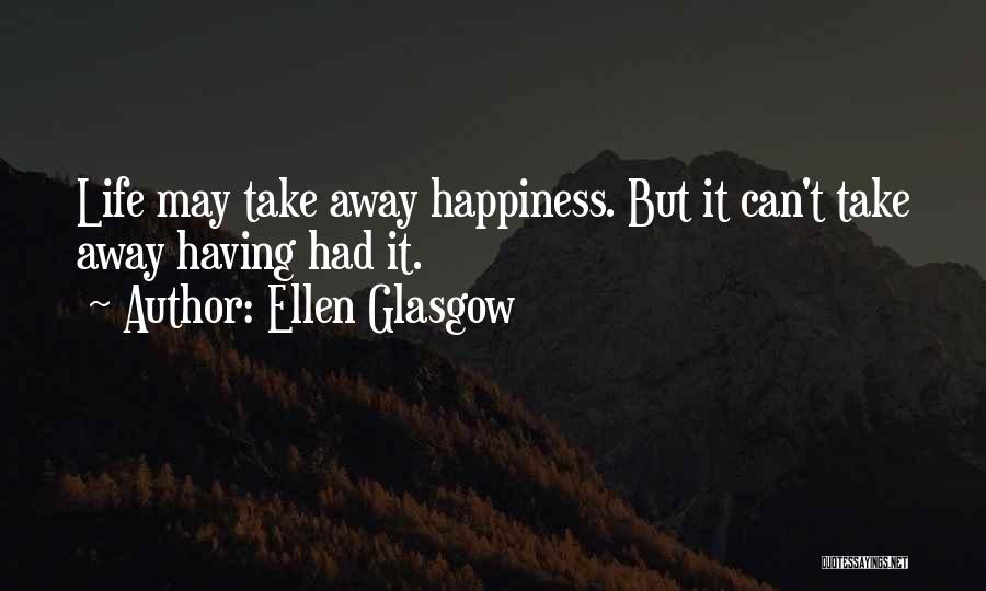 You Can't Take Away My Happiness Quotes By Ellen Glasgow