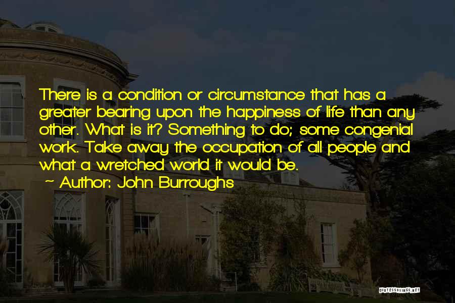 You Can't Take Away My Happiness Quotes By John Burroughs