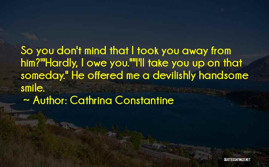 You Can't Take My Smile Away Quotes By Cathrina Constantine