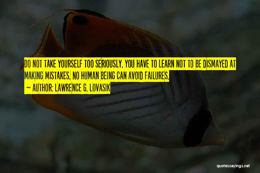 You Can't Take Yourself Too Seriously Quotes By Lawrence G. Lovasik