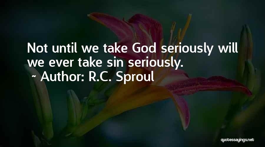 You Can't Take Yourself Too Seriously Quotes By R.C. Sproul