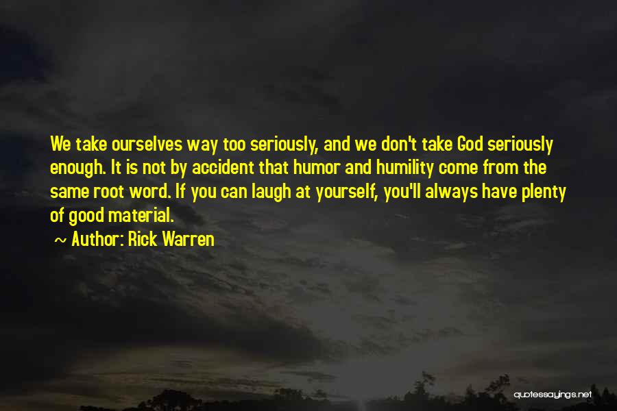 You Can't Take Yourself Too Seriously Quotes By Rick Warren