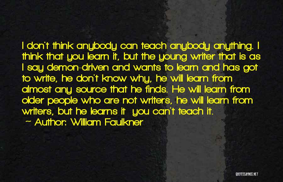You Can't Teach Quotes By William Faulkner