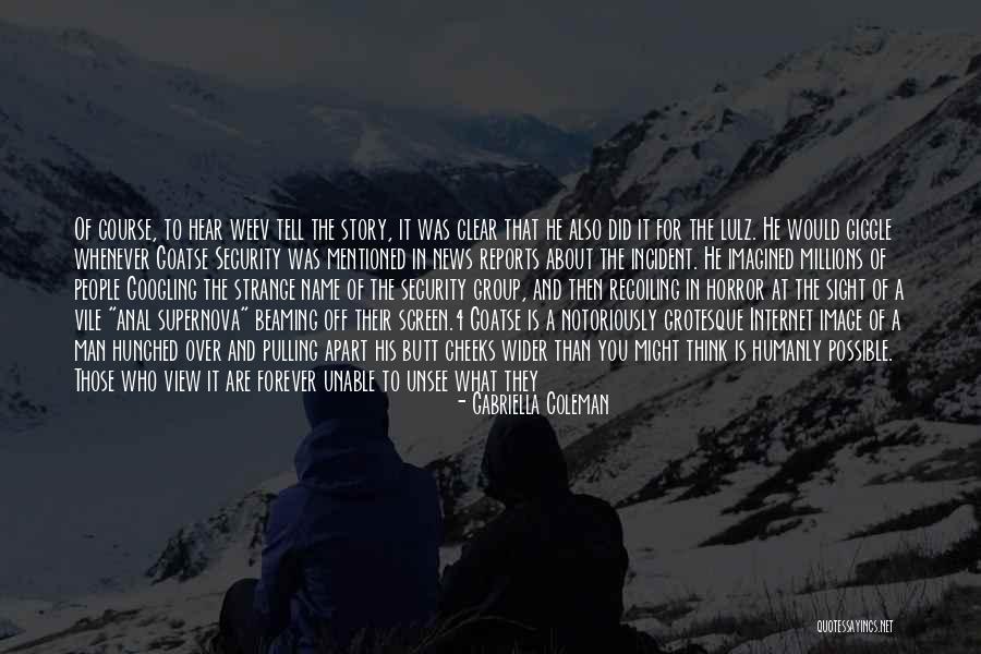 You Cant Unsee Quotes By Gabriella Coleman You Cant Unsee Quotes By Gabriella Coleman