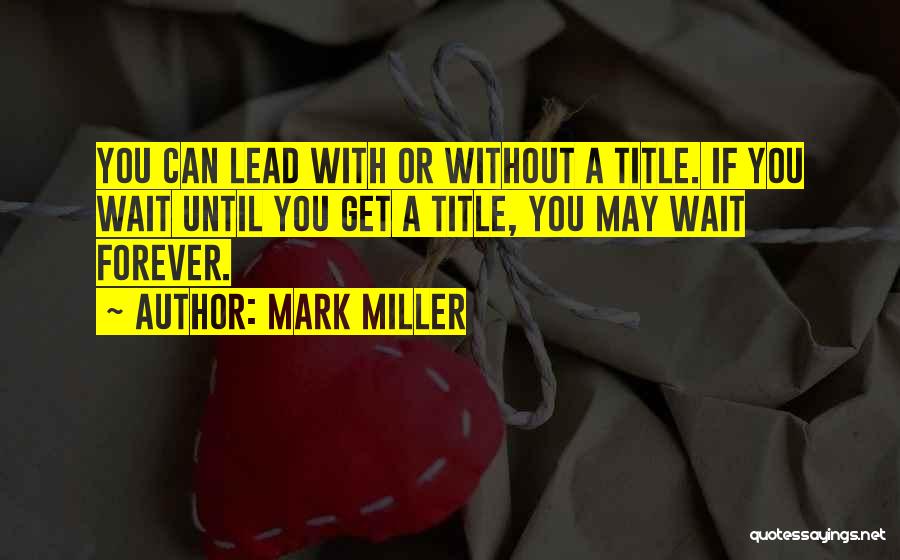 You Can't Wait Forever Quotes By Mark Miller