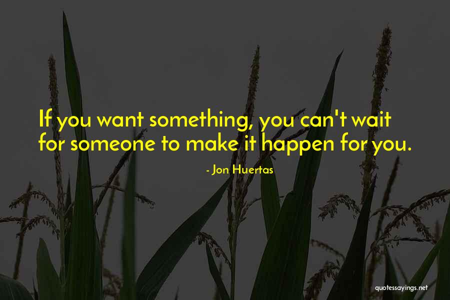 You Can't Wait Quotes By Jon Huertas