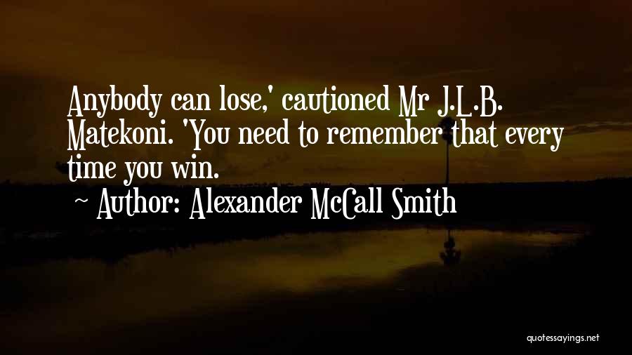 You Can't Win Every Time Quotes By Alexander McCall Smith