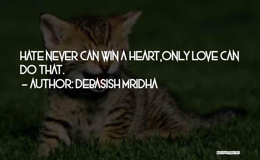 You Can't Win My Heart Quotes By Debasish Mridha