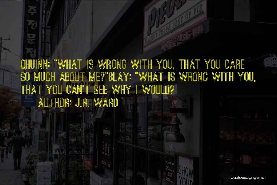 You Care Me So Much Quotes By J.R. Ward