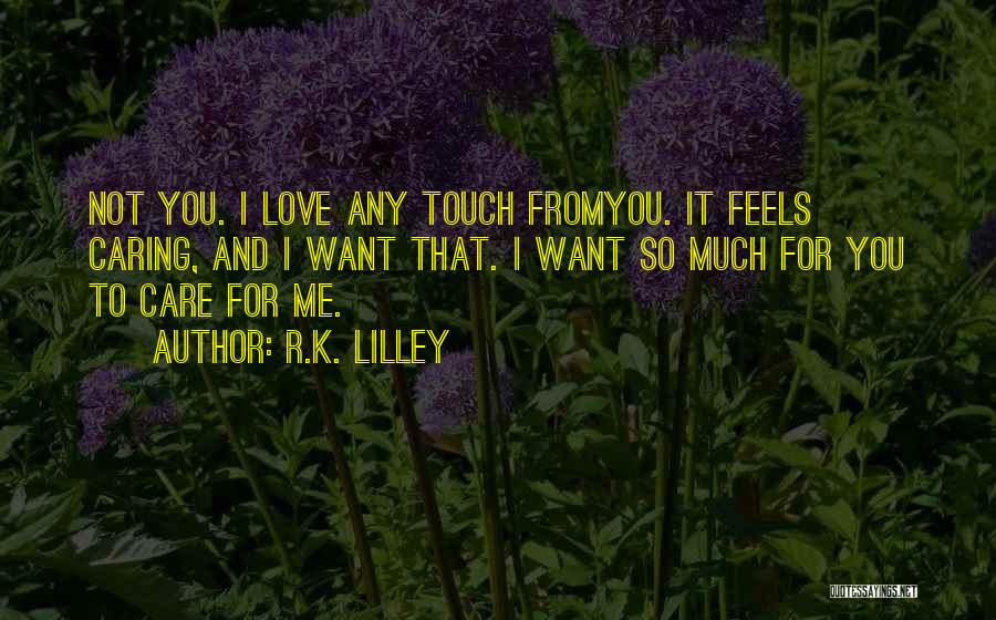 You Care Me So Much Quotes By R.K. Lilley