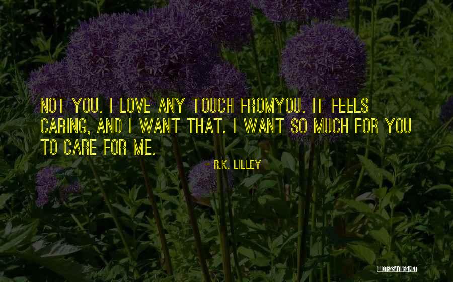 You Care Me So Much Quotes By R.K. Lilley