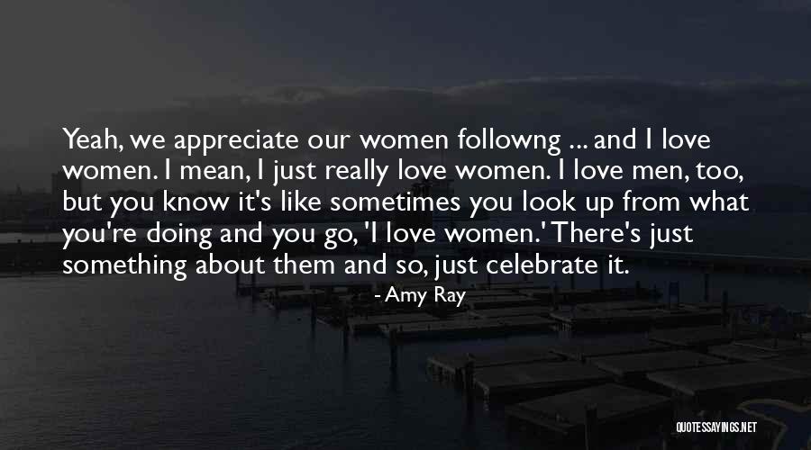 You Celebrate What You Appreciate Quotes By Amy Ray You Celebrate What You Appreciate Quotes By Amy Ray