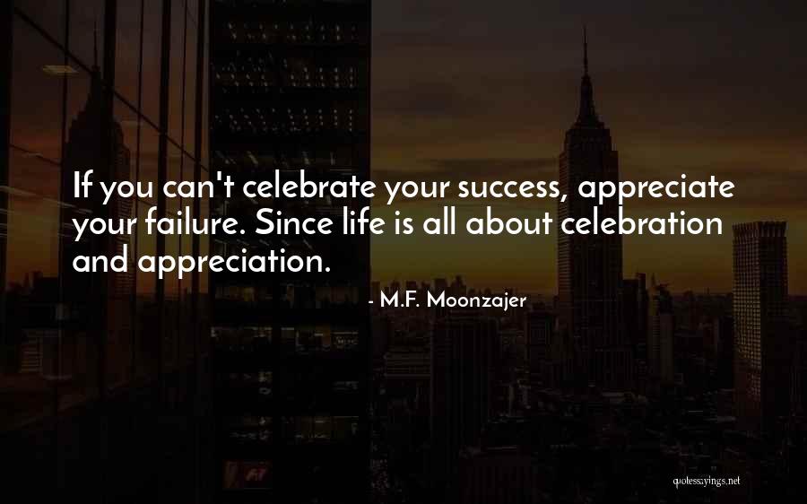You Celebrate What You Appreciate Quotes By M.F. Moonzajer You Celebrate What You Appreciate Quotes By M.F. Moonzajer