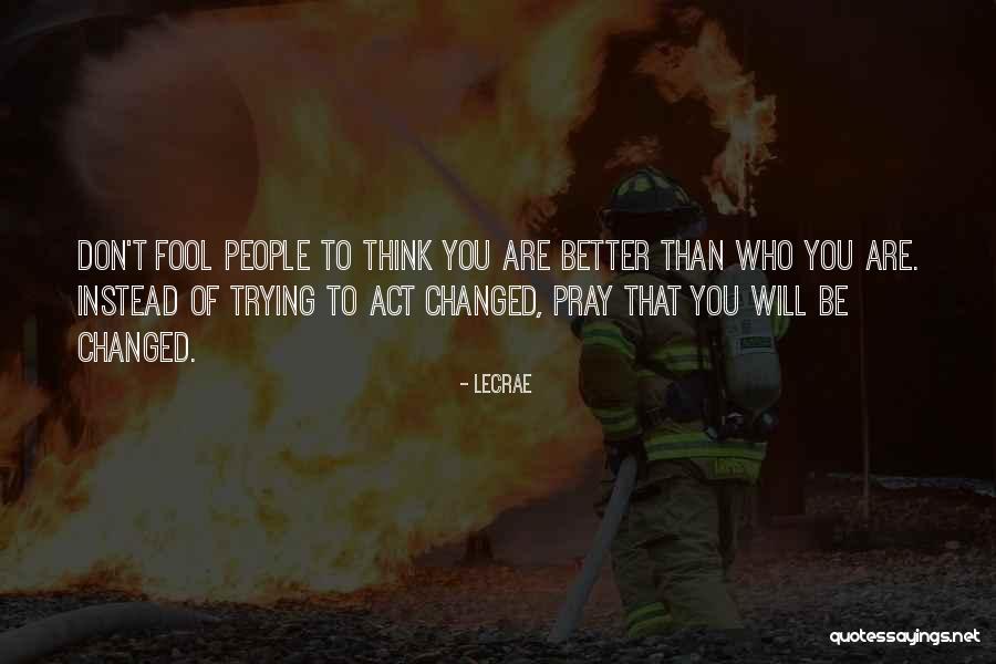 You Changed Me For The Better Quotes By LeCrae You Changed Me For The Better Quotes By LeCrae
