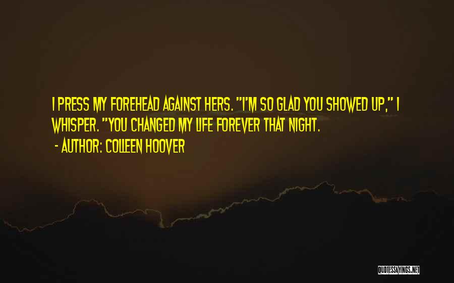 You Changed My Life Forever Quotes By Colleen Hoover