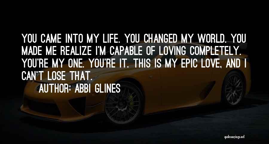 You Changed My Life Love Quotes By Abbi Glines