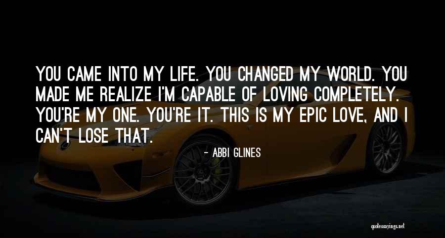 You Changed My Life Love Quotes By Abbi Glines