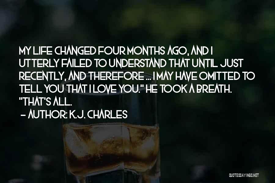 You Changed My Life Love Quotes By K.J. Charles You Changed My Life Love Quotes By K.J. Charles