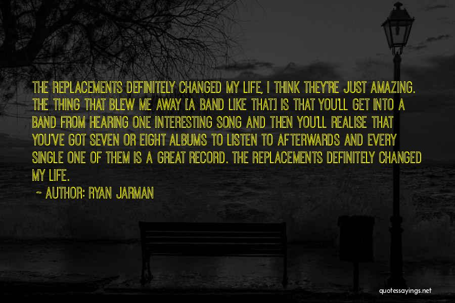 You Changed My Life Quotes By Ryan Jarman