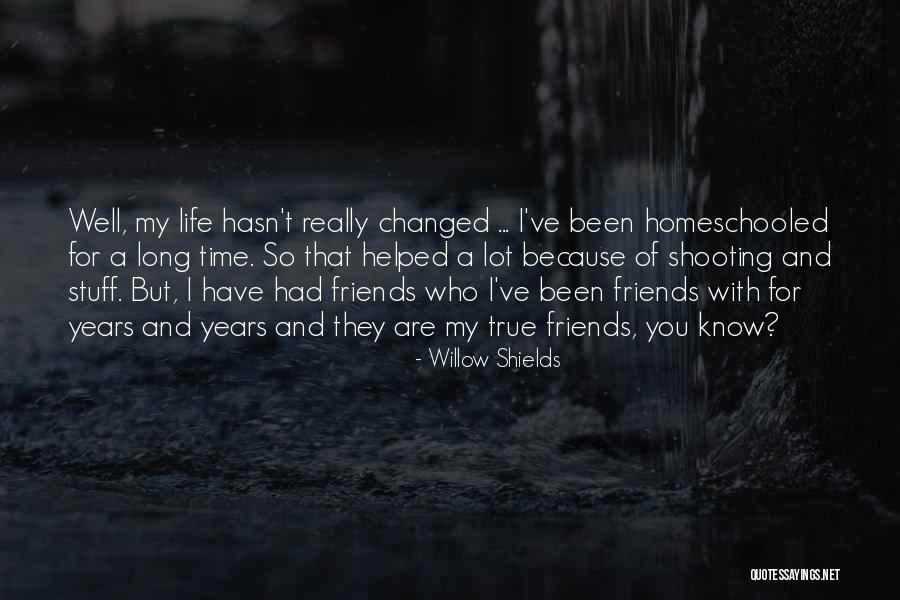 You Changed My Life Quotes By Willow Shields