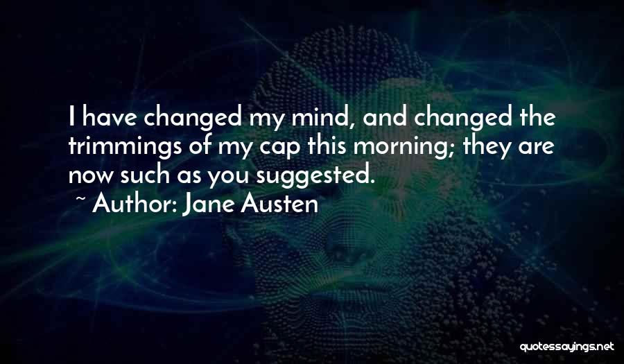 You Changed My Mind Quotes By Jane Austen