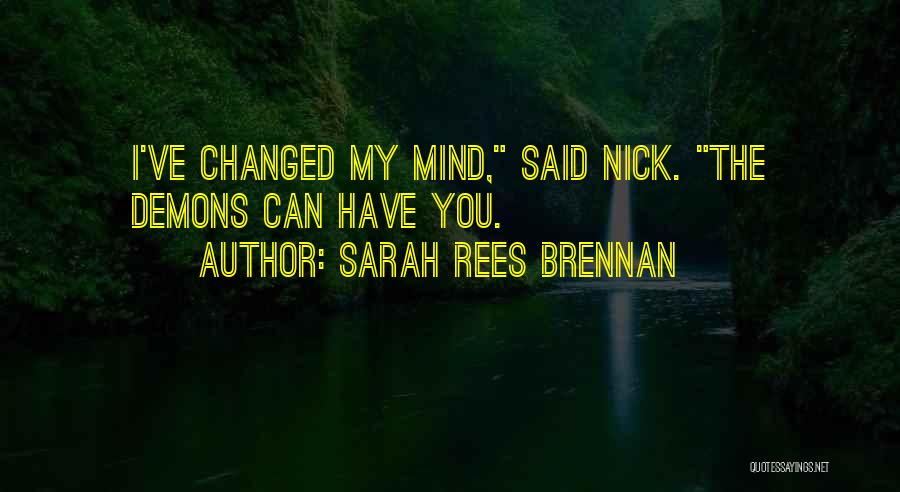 You Changed My Mind Quotes By Sarah Rees Brennan