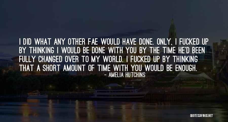 You Changed My World Quotes By Amelia Hutchins You Changed My World Quotes By Amelia Hutchins