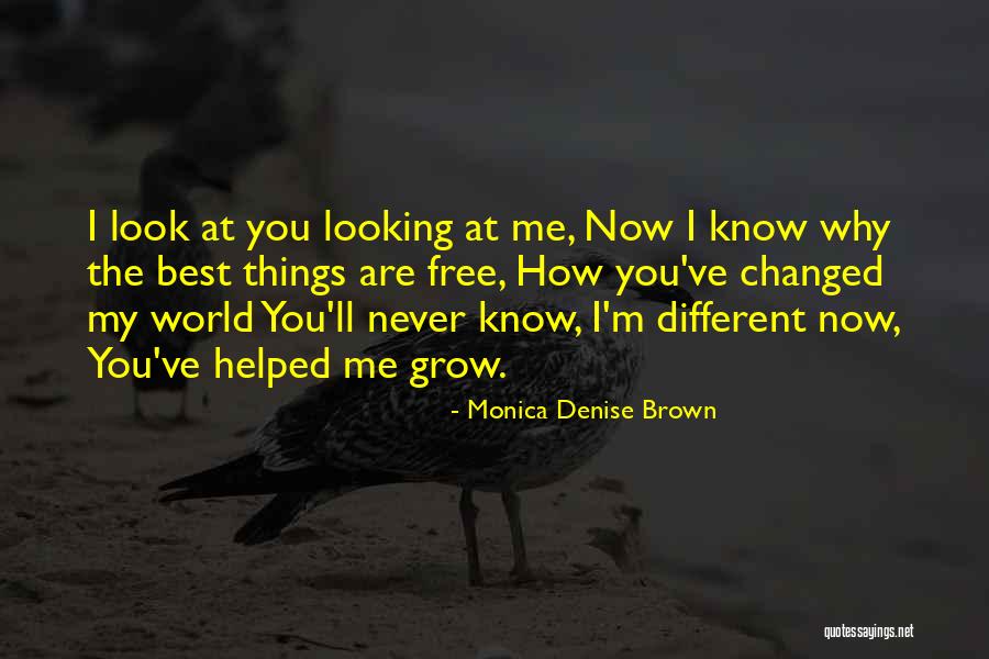 You Changed My World Quotes By Monica Denise Brown You Changed My World Quotes By Monica Denise Brown