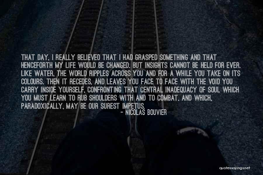 You Changed My World Quotes By Nicolas Bouvier You Changed My World Quotes By Nicolas Bouvier