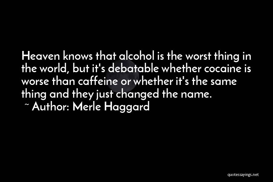 You Changed Worst Quotes By Merle Haggard