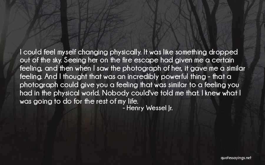 You Changing My Life Quotes By Henry Wessel Jr. You Changing My Life Quotes By Henry Wessel Jr.