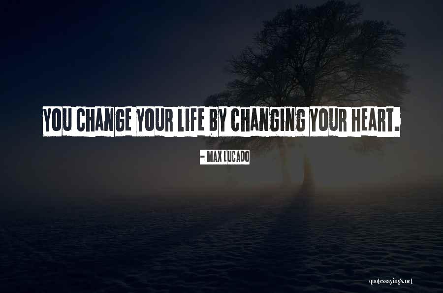You Changing Your Life Quotes By Max Lucado