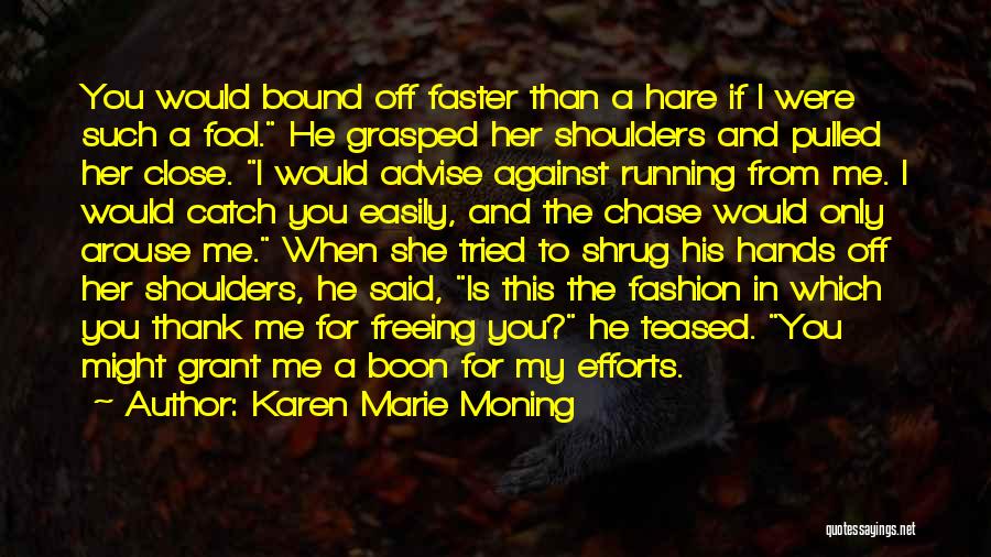 You Chase Me Quotes By Karen Marie Moning