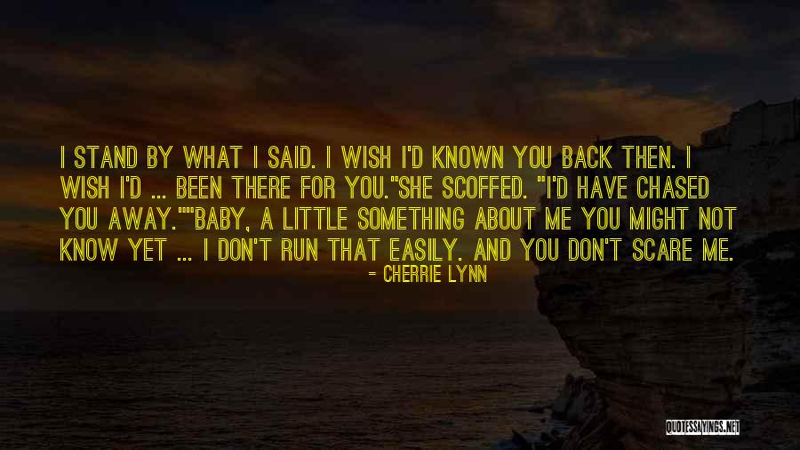 You Chased Me Away Quotes By Cherrie Lynn You Chased Me Away Quotes By Cherrie Lynn
