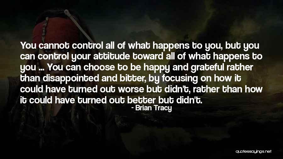 You Choose Your Attitude Quotes By Brian Tracy You Choose Your Attitude Quotes By Brian Tracy